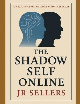 The Shadow Self Online: Written for academics, educators, and critical thinkers - Sellers - cover