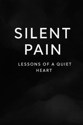 Silent Pain: Lessons of a Quiet Heart: Reflections on Love, Letting Go, and Finding Peace - Menka Shah - cover