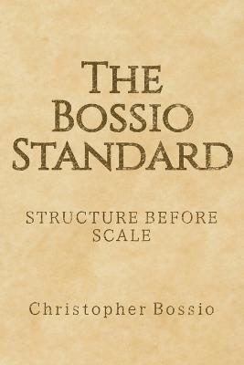 The Bossio Standard: Structure Before Scale - Christopher Bossio - cover