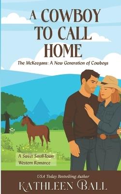 A Cowboy to Call Home: A Sweet Western Family Romance Series - Kathleen Ball - cover