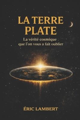 La Terre Plate: Retrouver la vibration originelle - Eric Lambert - cover