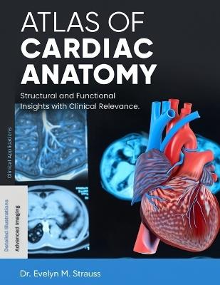 Atlas of Cardiac Anatomy: Structural and Functional Insights with Clinical Relevance. - Evelyn M Strauss - cover