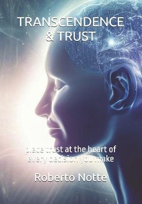 Transcendence & Trust: place trust at the heart of every decision you make - Roberto Notte - cover