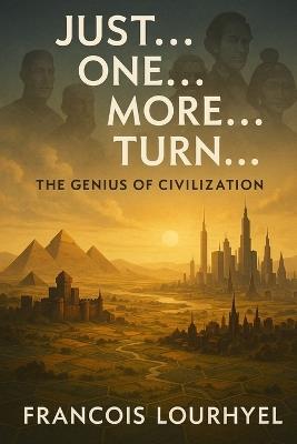 Just... One... More... Turn...: The Genius of Civilization - Laurent Lourhyel - cover