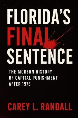 Florida's Final Sentence: : The Modern History of Capital Punishment After 1976 - Carey Randall - cover
