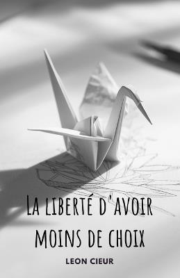 La liberté d'avoir moins de choix - Leon Cieur - cover