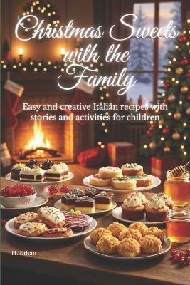 Christmas Sweets with the Family: Easy and creative Italian recipes with stories and activities for children - Ethan H - cover