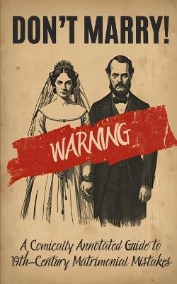 Don't Marry!: A Comically Annotated Guide to 19th-Century Matrimonial Mistakes - Barnaby Smith - cover