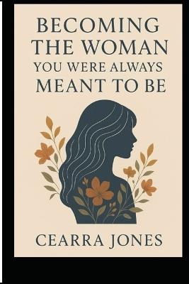 Becoming the Woman You Were Always Meant to Be: "A Journey Back to Myself" - Cearra M Jones - cover