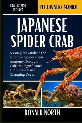 Japanese Spider Crab: A Complete Guide to the Japanese Spider Crab: Anatomy, Ecology, Cultural Significance, and Survival in a Changing Ocean. - Donald North - cover
