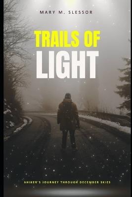 Trails of Light: A Hiker's Journey Through December Skies - Mary M Slessor - cover