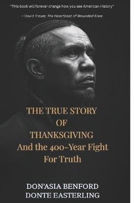 THE TRUE STORY OF THANKSGIVING And the 400-Year Fight For Truth - Donte Easterling,Donasia Benford - cover