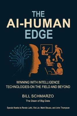 The AI-Human Edge: Winning with Intelligence Technologies-On the Field and Beyond - William Schmarzo - cover