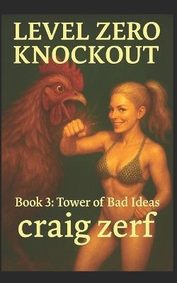 LEVEL ZERO KNOCKOUT - Book 3: Tower of Bad Ideas: A LitRPG dungeon brawler with a level-zero, overpowered, punch-everything heroine - Craig Zerf - cover