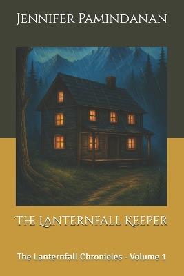The Lanternfall Keeper: The Lanternfall Chronicles - Volume 1 - Jennifer Pamindanan - cover