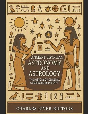 Ancient Egyptian Astronomy and Astrology: The History of Celestial Observations in Egypt - Charles River - cover
