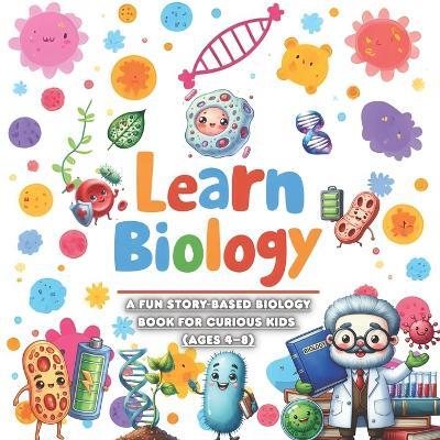 Learn Biology: A Fun Story-Based Biology Book for Curious Kids (Ages 4-8) - Little-Hands Space - cover