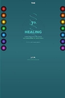 The 73 Healing: Complete Restoration Across 343 Dimensions of Wholeness - Julio C Medina - cover