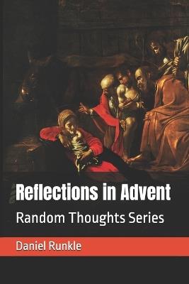 Reflections in Advent: Random Thoughts Series - Daniel Brett Runkle - cover
