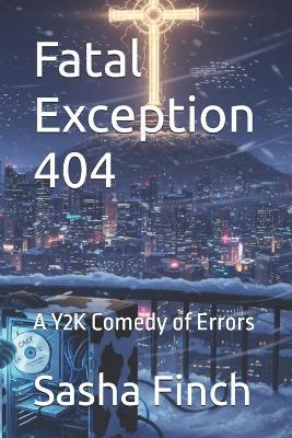 Fatal Exception 404: A Y2K Comedy of Errors - Sasha Finch - cover