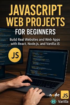 JavaScript Web Projects for Beginners: Build Real Websites and Web Apps with React, Node.js, and Vanilla JS - Alexander Rhea - cover