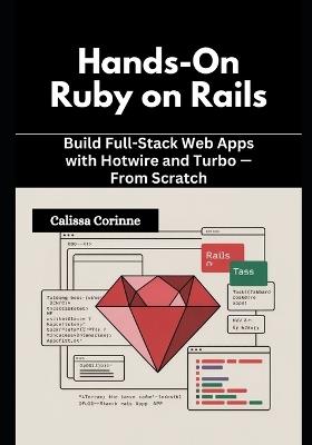 Hands-On Ruby on Rails: Build Full-Stack Web Apps with Hotwire and Turbo - From Scratch - Calissa Corinne - cover