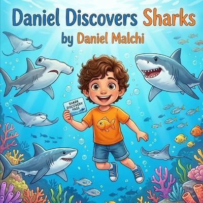 Daniel Discovers Sharks: An Educational Ocean Adventure for Kids About Marine Biology, Conservation, and Overcoming Fear - Daniel Malchi - cover