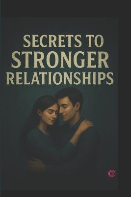 Secrets to Stronger Relationships: kc - Kailash Chand - cover