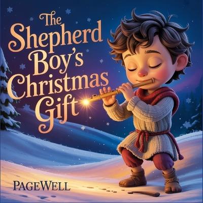 The Shepherd Boy's Christmas Gift Kids Story Book Kids Picture Book: A Heartwarming Christian Story About Giving, Love, and the True Meaning of Christmas for Kids Ages 3-9 - Pagewell Co - cover