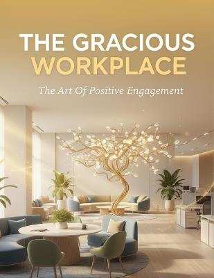 The Gracious Workplace: The Art Of Positive Engagement - Kevin Henson - cover