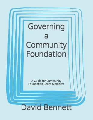 Governing a Community Foundation: A Guide for Community Foundation Board Members - David Bennett - cover