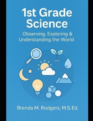 1st Grade Science: Observing, Exploring & Understanding the World - David A Rodgers,Brenda M Rodgers - cover