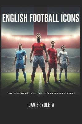 English Football Icons: the English football league's best ever players - Javier Zuleta - cover