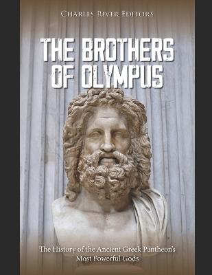 The Brothers of Olympus: The History of the Ancient Greek Pantheon's Most Powerful Gods - Charles River - cover