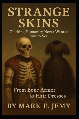 Strange Skins: Clothing Humanity Never Wanted You to See - Mark E Jemy - cover