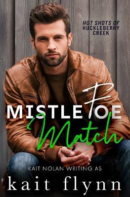 Mistlefoe Match: A black cat, golden retriever, enemies to lovers, forced proximity holiday firefighter small town romance - Kait Nolan,Kait Flynn - cover