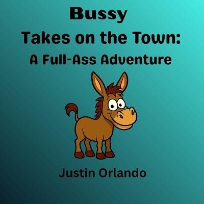 Bussy Takes on the Town - Justin Orlando - cover