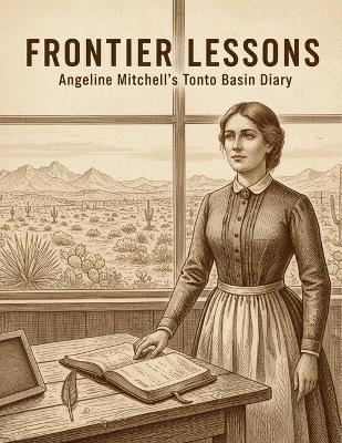Frontier Lessons: Angeline Mitchell'S Tonto Basin Diary - Nathaniel Cunningham - cover
