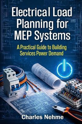 Electrical Load Planning for MEP Systems: A Practical Guide to Building Services Power - Charles Nehme - cover