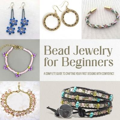 Bead Jewelry for Beginners: A Complete Guide to Crafting Your First Designs with Confidence - Ronald Patterson - cover