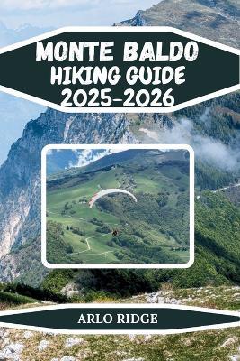 Monte Baldo Hiking Guide 2025-2026: Family-Friendly Walks, Ridge Routes & Panoramic Summits - Arlo Ridge - cover