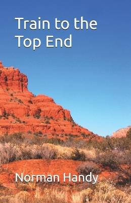 Train to the Top End - Norman Handy - cover