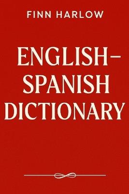 English - Spanish Dictionary: A Practical Bilingual Reference for Students, Travelers & Everyday Use - Finn Harlow - cover