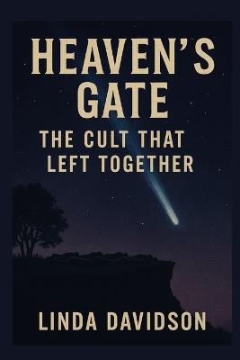Heaven's Gate: The Cult That Left Together - Linda Davidson - cover