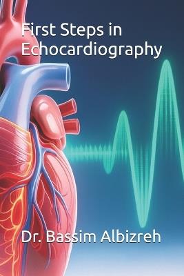 First Steps in Echocardiography: a beginner guide - Bassim Albizreh - cover