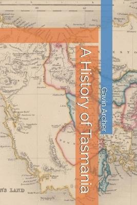 A History of Tasmania - Gavin Archer - cover
