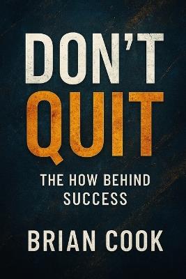 Don't Quit: The How Behind Success - Brian Cook - cover