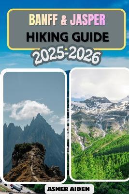 Banff & Jasper Hiking Guide for 2025-2026 - Asher Aiden - cover