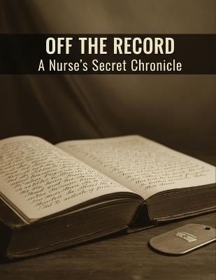 Off The Record: A Nurse'S Secret Chronicle - Mireya Ramos - cover