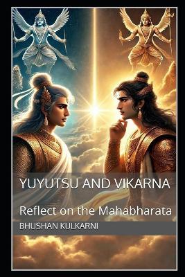 Yuyutsu and Vikarna: Reflect on the Mahabharata - Bhushan Kulkarni - cover